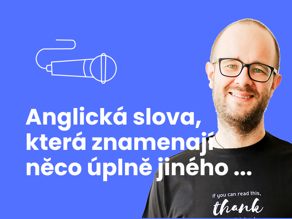 Anglická slova, která znamenají něco úplně jiného