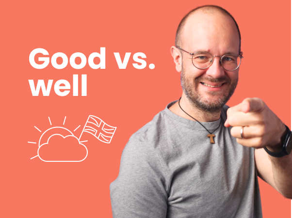 Good vs. well