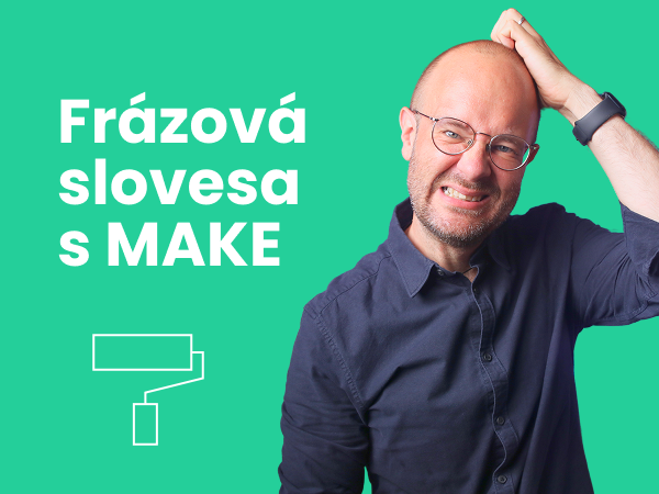 Frázová slovesa s MAKE