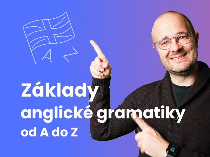 Základy anglické gramatiky od A do Z ✨